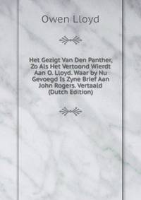Het Gezigt Van Den Panther, Zo Als Het Vertoond Wierdt Aan O. Lloyd. Waar by Nu Gevoegd Is Zyne Brief Aan John Rogers. Vertaald (Dutch Edition)
