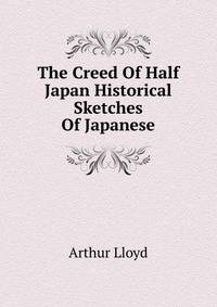 The Creed Of Half Japan Historical Sketches Of Japanese