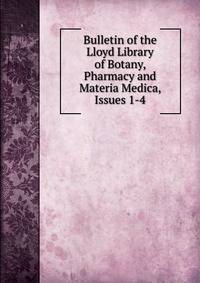 Bulletin of the Lloyd Library of Botany, Pharmacy and Materia Medica, Issues 1-4