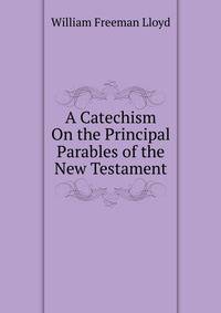 A Catechism On the Principal Parables of the New Testament