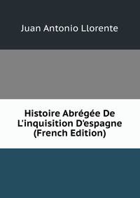 Histoire Abr?g?e De L'inquisition D'espagne (French Edition)