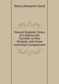 Newest England: Notes of a Democratic Traveller in New Zealand, with Some Australian Comparisons