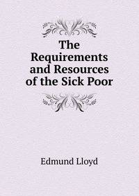 The Requirements and Resources of the Sick Poor
