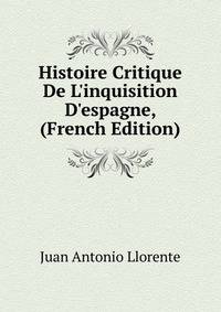 Histoire Critique De L'inquisition D'espagne, (French Edition)