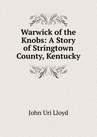 Warwick of the Knobs: A Story of Stringtown County, Kentucky