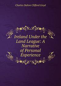 Ireland Under the Land League: A Narrative of Personal Experience