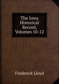 The Iowa Historical Record, Volumes 10-12