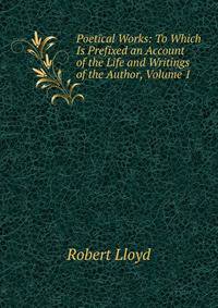 Poetical Works: To Which Is Prefixed an Account of the Life and Writings of the Author, Volume 1
