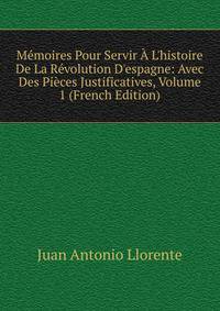 M?moires Pour Servir ? L'histoire De La R?volution D'espagne: Avec Des Pi?ces Justificatives, Volume 1 (French Edition)