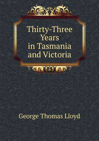 Thirty-Three Years in Tasmania and Victoria