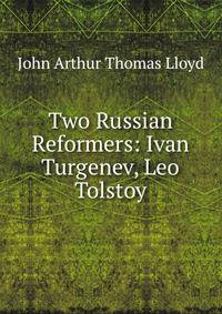 Two Russian Reformers: Ivan Turgenev, Leo Tolstoy