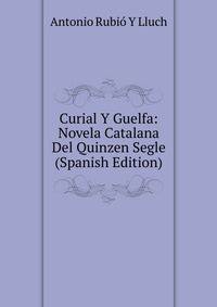 Curial Y Guelfa: Novela Catalana Del Quinzen Segle (Spanish Edition)