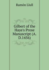 Gilbert of the Haye's Prose Manuscript (A.D.1456)