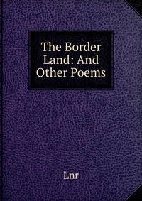 The Border Land: And Other Poems
