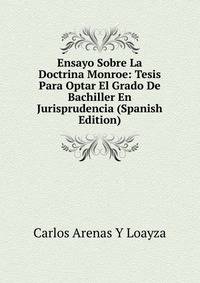 Ensayo Sobre La Doctrina Monroe: Tesis Para Optar El Grado De Bachiller En Jurisprudencia (Spanish Edition)