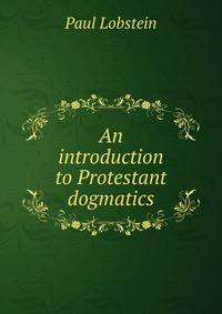 An introduction to Protestant dogmatics