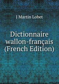 Dictionnaire wallon-francais (French Edition)