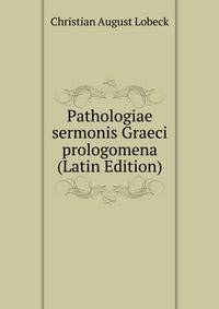 Pathologiae sermonis Graeci prologomena (Latin Edition)