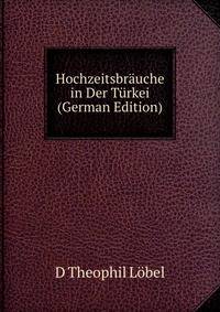 Hochzeitsbr?uche in Der T?rkei (German Edition)