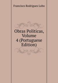 Obras Politicas, Volume 4 (Portuguese Edition)
