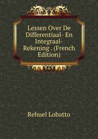 Lessen Over De Differentiaal- En Integraal-Rekening . (French Edition)