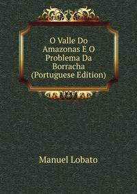 O Valle Do Amazonas E O Problema Da Borracha (Portuguese Edition)
