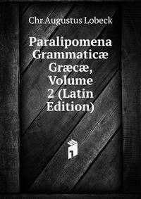 Paralipomena Grammatic? Gr?c?, Volume 2 (Latin Edition)