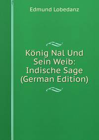 Konig Nal Und Sein Weib: Indische Sage (German Edition)