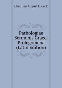Pathologiae Sermonis Graeci Prolegomena (Latin Edition)