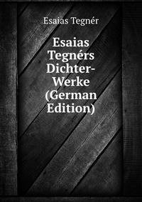Esaias Tegners Dichter-Werke (German Edition)