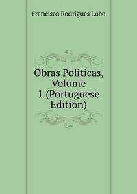 Obras Politicas, Volume 1 (Portuguese Edition)