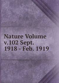 Nature Volume v.102 Sept. 1918 - Feb. 1919