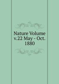 Nature Volume v.22 May - Oct. 1880