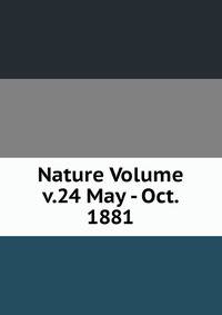 Nature Volume v.24 May - Oct. 1881