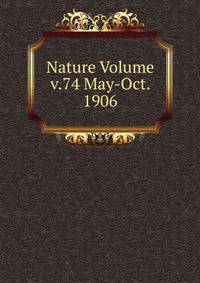 Nature Volume v.74 May-Oct. 1906