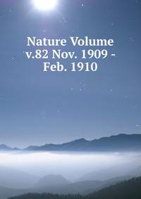 Nature Volume v.82 Nov. 1909 - Feb. 1910
