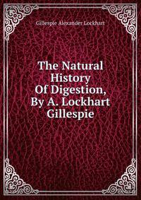 The Natural History Of Digestion, By A. Lockhart Gillespie
