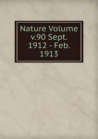 Nature Volume v.90 Sept. 1912 - Feb. 1913