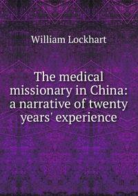 The medical missionary in China: a narrative of twenty years' experience