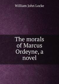 The morals of Marcus Ordeyne, a novel