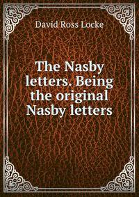 The Nasby letters. Being the original Nasby letters