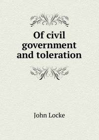Of civil government and toleration