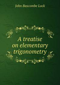 A treatise on elementary trigonometry