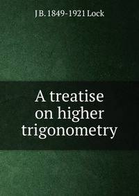 A treatise on higher trigonometry