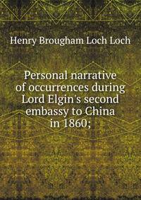 Personal narrative of occurrences during Lord Elgin's second embassy to China in 1860;