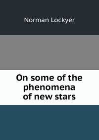 On some of the phenomena of new stars