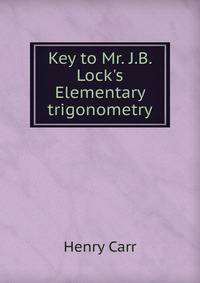 Key to Mr. J.B. Lock's Elementary trigonometry