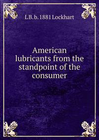 American lubricants from the standpoint of the consumer