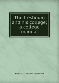 The freshman and his college; a college manual