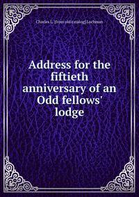 Address for the fiftieth anniversary of an Odd fellows' lodge